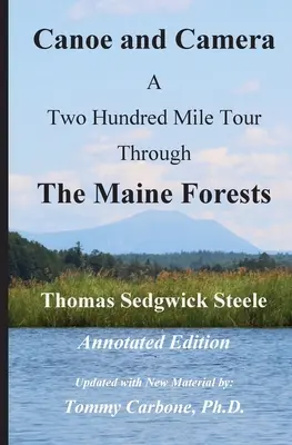 Kanoe a fotoaparát - Dvestomíľová cesta po mainských lesoch - komentované vydanie - Canoe and Camera - A Two Hundred Mile Tour Through the Maine Forests - Annotated Edition