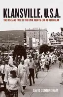 Klansville, U.S.A.: Vzostup a pád Ku Klux Klanu v ére občianskych práv - Klansville, U.S.A.: The Rise and Fall of the Civil Rights-Era Ku Klux Klan