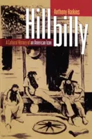Hillbilly: Hrdlička: kultúrne dejiny americkej ikony - Hillbilly: A Cultural History of an American Icon