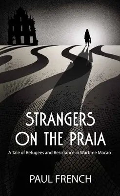 Cudzinci na pláži: Príbeh utečencov a odporu vo vojnovom Macau - Strangers on the Praia: A Tale of Refugees and Resistance in Wartime Macao