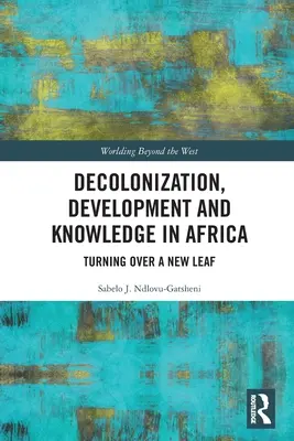Dekolonizácia, rozvoj a vedomosti v Afrike: Obrat na novom liste - Decolonization, Development and Knowledge in Africa: Turning Over a New Leaf