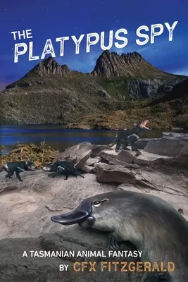 Špión z Platypu: Fantázia o tasmánskych zvieratách - The Platypus Spy: A Tasmanian Animal Fantasy