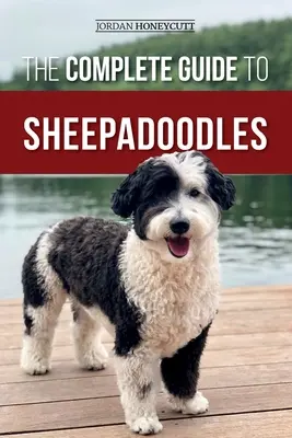 Kompletný sprievodca ovčiakmi: Výber, výchova, výcvik, kŕmenie, socializácia a láska k novému šteniatku ovčiaka - The Complete Guide to Sheepadoodles: Finding, Raising, Training, Feeding, Socializing, and Loving Your New Sheepadoodle Puppy