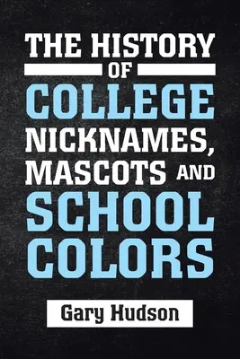 História prezývok, maskotov a farieb škôl - The History of College Nicknames, Mascots and School Colors