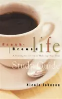 Študijná príručka Fresh Brewed Life: A Stirring Invitation to Wake Up Your Soul: A Stirring Invitation to Wake Up Your Soul - Fresh Brewed Life Study Guide: A Stirring Invitation to Wake Up Your Soul