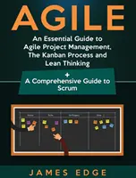Agile: Základný sprievodca agilným riadením projektov, procesom Kanban a štíhlym myslením + komplexný sprievodca Scrumom - Agile: An Essential Guide to Agile Project Management, The Kanban Process and Lean Thinking + A Comprehensive Guide to Scrum