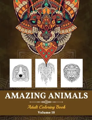 Úžasné zvieratá Kniha na vyfarbovanie pre dospelých: Zvieratá pre dospelých (zväzok 10) - Amazing Animals Grown-ups Coloring Book: Stress Relieving Designs Animals for Grown-ups (Volume 10)