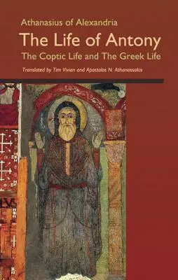 Atanázius Alexandrijský: Život Antonia, koptský život a grécky život - Athanasius of Alexandria: The Life of Antony, the Coptic Life and the Greek Life