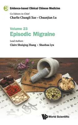 Klinická čínska medicína založená na dôkazoch - zväzok 23: Epizodická migréna - Evidence-Based Clinical Chinese Medicine - Volume 23: Episodic Migraine