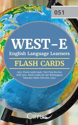 WEST-E English Language Learners (051) Flash Cards Book (Kniha flashových kariet): Test Prep Review with 300+ Flashcards for the Washington Educator Skills Test ELL (051) Exam - WEST-E English Language Learners (051) Flash Cards Book: Test Prep Review with 300+ Flashcards for the Washington Educator Skills Test ELL (051) Exam
