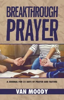 Prelomová modlitba: Denník na 21 dní modlitby a pôstu - Breakthrough Prayer: A Journal for 21 Days of Prayer and Fasting