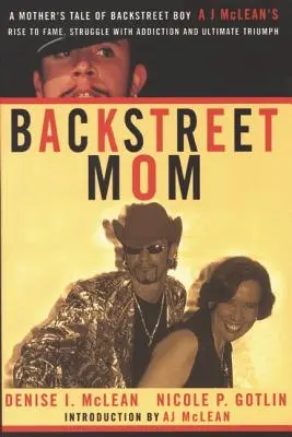 Backstreet Mama: Príbeh matky o vzostupe Backstreet Boya Aj McLeanovej k sláve, boji so závislosťou a konečnom triumfe - Backstreet Mom: A Mother's Tale of Backstreet Boy Aj McLean's Rise to Fame, Struggle with Addiction and Ultimate Triumph