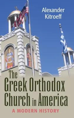 Grécka pravoslávna cirkev v Amerike: Moderné dejiny - Greek Orthodox Church in America: A Modern History