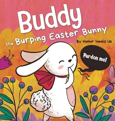 Buddy, grgajúci veľkonočný zajačik: Perfektný darček do veľkonočného košíka pre chlapcov a dievčatá - Buddy the Burping Easter Bunny: A Rhyming, Read Aloud Story Book, Perfect Easter Basket Gift for Boys and Girls