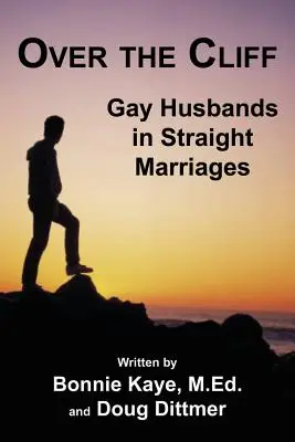 Nad útesom: Homosexuálni manželia v heterosexuálnych manželstvách. - Over the Cliff: Gay Husbands in Straight Marriages