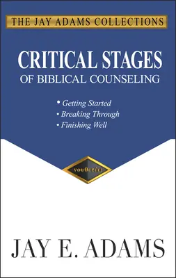 Kritické fázy biblického poradenstva: Začiatok, prelomenie, dobrý koniec - Critical Stages of Biblical Counseling: Getting Started, Breaking Through, Finishing Well