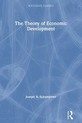 Teória hospodárskeho rozvoja - The Theory of Economic Development
