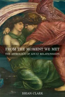Od chvíle, keď sme sa stretli: Astrológia vzťahov dospelých - From the Moment We Met: The Astrology of Adult Relationships
