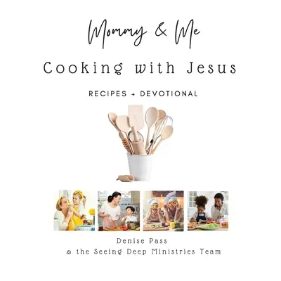 Mama a ja - varenie s Ježišom: Recepty a pobožnosti - Mommy and Me-Cooking with Jesus: Recipes and Devotional
