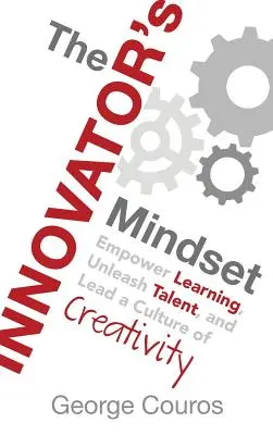 Inovátorské myslenie: Inovátor: Posilnenie učenia, uvoľnenie talentu a vedenie kultúry tvorivosti - The Innovator's Mindset: Empower Learning, Unleash Talent, and Lead a Culture of Creativity