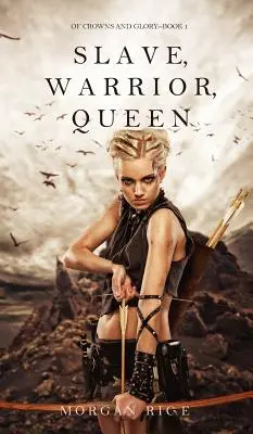 Otrok, bojovník, kráľovná (Koruny a sláva - kniha 1) - Slave, Warrior, Queen (of Crowns and Glory--Book 1)