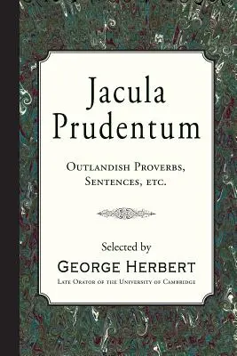 Jacula Prudentum: Vydarené príslovia, sentencie atď. - Jacula Prudentum: Outlandish Proverbs, Sentences, etc.