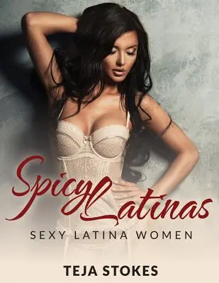 Pikantné latinoameričanky: Sexy latinskoamerické ženy - Spicy Latinas: Sexy Latina Women