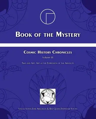 Kniha tajomstva: Kroniky kozmických dejín III. zväzok - Čas a umenie: Umenie ako vyjadrenie Absolútna - Book of the Mystery: Cosmic History Chronicles Volume III - Time and Art: Art as the Expression of the Absolute