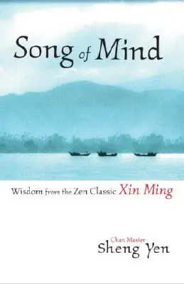 Pieseň mysle: Múdrosť zo zenovej klasiky Xin Ming - Song of Mind: Wisdom from the Zen Classic Xin Ming