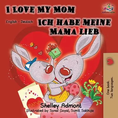 Milujem svoju mamu Ich habe meine Mama lieb: Anglicko-nemecká dvojjazyčná kniha - I Love My Mom Ich habe meine Mama lieb: English German Bilingual Book
