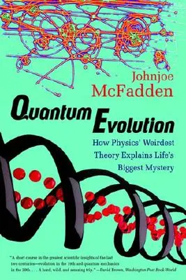 Kvantová evolúcia: Kvantová evolúcia: Ako najzvláštnejšia teória fyziky vysvetľuje najväčšiu záhadu života - Quantum Evolution: How Physics' Weirdest Theory Explains Life's Biggest Mystery