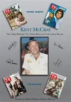Kent McCray: Muž, ktorý stojí za najobľúbenejšími televíznymi reláciami - Kent McCray: The Man Behind the Most Beloved Television Shows