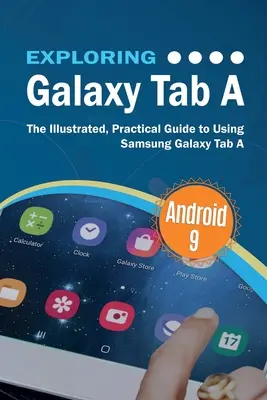Skúmanie tabletu Galaxy Tab A: Ilustrovaný praktický sprievodca používaním tabletu Samsung Galaxy Tab A - Exploring Galaxy Tab A: The Illustrated, Practical Guide to using Samsung Galaxy Tab A