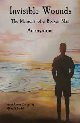 Neviditeľné rany: Spomienky zlomeného muža - Invisible Wounds: The Memoirs of a Broken Man