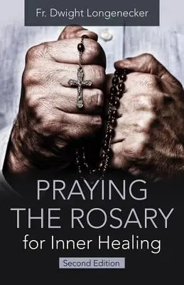 Modlitba ruženca za vnútorné uzdravenie, 2. vydanie - Praying the Rosary for Inner Healing, 2nd Edition
