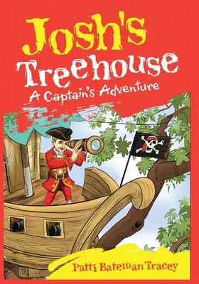 Joshov domček na strome: (Jošov stromček): Kapitánovo dobrodružstvo (Jošov stromček) - Josh's Treehouse: A Captain's Adventure