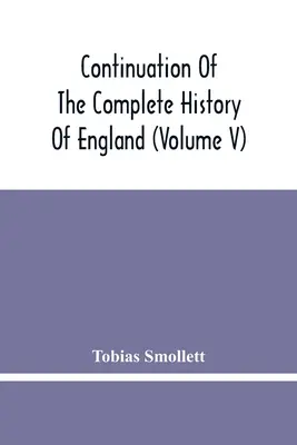 Pokračovanie úplných dejín Anglicka (V. diel) - Continuation Of The Complete History Of England (Volume V)