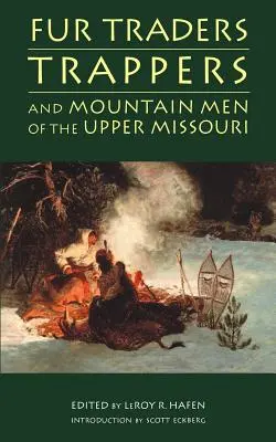 Obchodníci s kožušinami, traperi a horali z hornej časti Missouri - Fur Traders, Trappers, and Mountain Men of the Upper Missouri