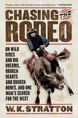 Chasing the Rodeo (Honba za rodeom): O divokých jazdách a veľkých snoch, zlomených srdciach a kostiach a o hľadaní Západu jedným mužom - Chasing the Rodeo: On Wild Rides and Big Dreams, Broken Hearts and Broken Bones, and One Man's Search for the West