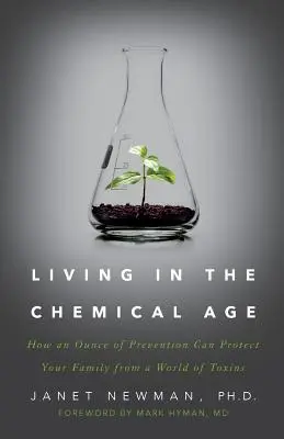 Život v dobe chemickej: Ako môže unca prevencie ochrániť vašu rodinu pred svetom toxínov - Living in the Chemical Age: How an Ounce of Prevention Can Protect Your Family from a World of Toxins