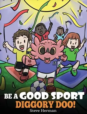 Buď dobrý športovec, Diggory Doo! Príbeh o správnom športovaní a o tom, ako zvládať výhry a prehry. - Be A Good Sport, Diggory Doo!: A Story About Good Sportsmanship and How To Handle Winning and Losing