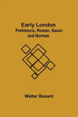 Raný Londýn: Londýn: praveký, rímsky, saský a normanský - Early London: Prehistoric, Roman, Saxon and Norman