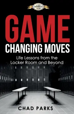 Ťahy, ktoré menia hru: Životné lekcie zo šatne a nielen z nej - Game Changing Moves: Life Lessons from the Locker Room and Beyond