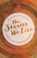 Príbehy, ktoré žijeme: Príbehy, ktoré sa odohrávajú okolo nás: Nájsť Božie volanie všade okolo nás - The Stories We Live: Finding God's Calling All Around Us
