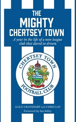 The Mighty Chertsey Town: Rok v živote neligového klubu, ktorý sa odvážil snívať - The Mighty Chertsey Town: A year in the life of a non-league club that dared to dream