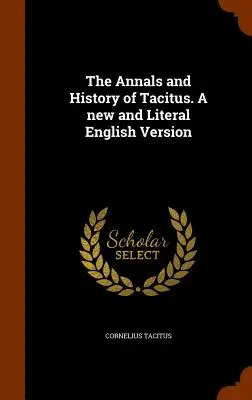 Tacitove anály a dejiny. nová a doslovná anglická verzia - The Annals and History of Tacitus. a New and Literal English Version