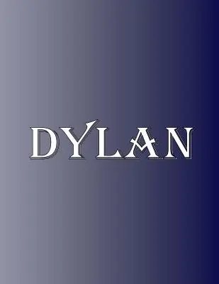 Dylan: 100 strán 8,5 X 11 Personalizované meno na zápisníku College Ruled Line Paper - Dylan: 100 Pages 8.5 X 11 Personalized Name on Notebook College Ruled Line Paper