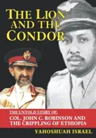 Lev a kondor: Robinson a ochromenie Etiópie - The Lion and the Condor: The Untold Story of Col. John C. Robinson and the Crippling of Ethiopia