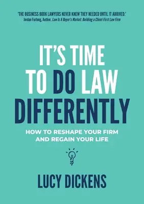 Je čas robiť právo inak: Ako pretvoriť svoju firmu a získať späť svoj život - It's Time To Do Law Differently: How to reshape your firm and regain your life