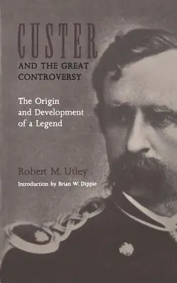 Custer a veľký spor: Pôvod a vývoj legendy - Custer and the Great Controversy: The Origin and Development of a Legend